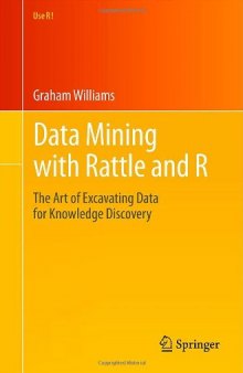 Data Mining with Rattle and R: The Art of Excavating Data for Knowledge Discovery