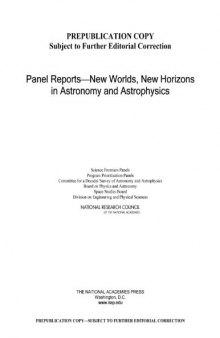 Panel Reports--New Worlds, New Horizons in Astronomy and Astrophysics