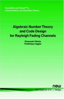 Algebraic Number Theory And Code Design For Rayleigh Fading Channels (Foundations and Trends in Communications and Information The)
