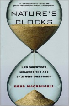 Nature's Clocks. How Scientists Measure the Age of Almost Everything