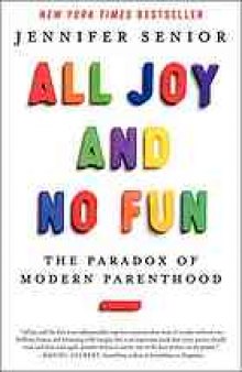 All joy and no fun : the paradox of modern parenthood