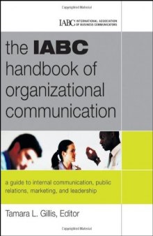The IABC Handbook of Organizational Communication: A Guide to Internal Communication, Public Relations, Marketing and Leadership (J-B International Association of Business Communicators)