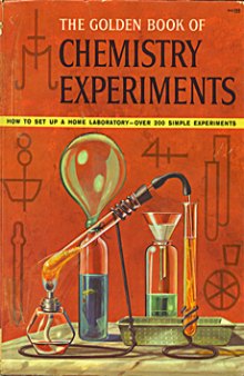 The Golden Book of Chemistry Experiments. How to set up a home laboratory. Over 200 simple experiments