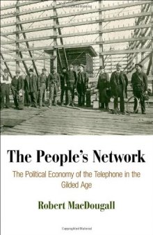 The people's network : the political economy of the telephone in the Gilded Age