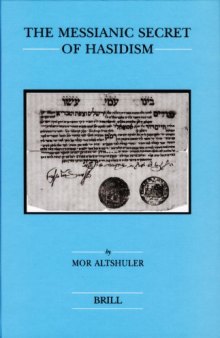 The Messianic Secret of Hasidism (Brill's Series in Jewish Studies)