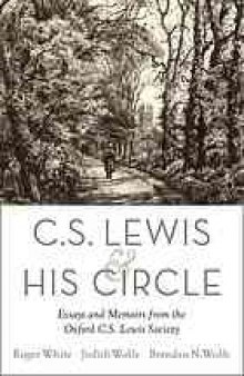 C.S. Lewis and his circle : essays and memoirs from the Oxford C.S. Lewis Society