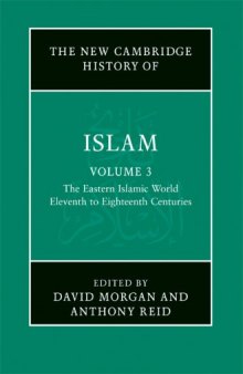 The New Cambridge History of Islam, Volume 3: The Eastern Islamic World, Eleventh to Eighteenth Centuries