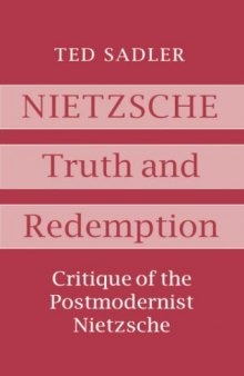 Nietzsche: Truth and Redemption - Critique of the Postmodernist Nietzsche