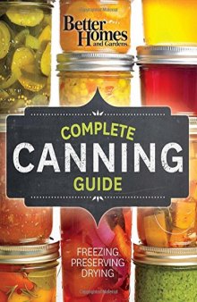 Better Homes and Gardens Complete : Canning Guide : Freezing, Preserving, Drying