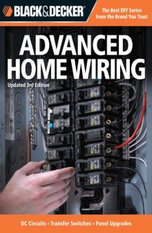 Black & Decker Advanced Home Wiring: Updated 3rd Edition - DC Circuits - Transfer Switches - Panel Upgrades