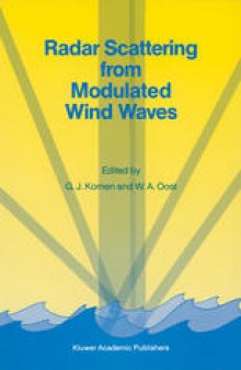 Radar Scattering from Modulated Wind Waves: Proceedings of the Workshop on Modulation of Short Wind Waves in the Gravity-Capillary Range by Non-Uniform Currents, held in Bergen aan Zee, The Netherlands, 24–26 May 1988
