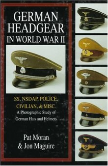 German Headgear in World War II: SS NSDAP Police Civilian Misc.: A Photographic Study of German Hats and Helmets (Vol 2)