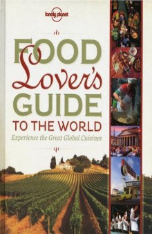Food Lover's Guide to the World: Experience the Great Global Cuisines