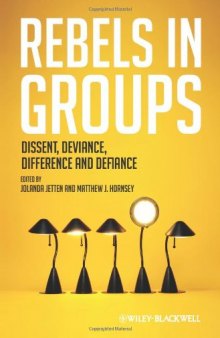 Rebels in Groups. Dissent, Deviance, Difference, and Defiance  