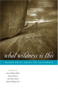 What Wildness Is This: Women Write about the Southwest (Southwestern Writers Collection)