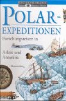 Polarexpeditionen. Forschungsreisen in Arktis und Antarktis