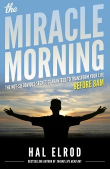 The Miracle Morning: The Not-So-Obvious Secret Guaranteed to Transform Your Life