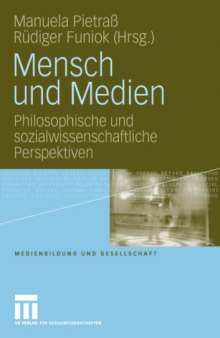 Mensch und Medien: Beiträge zu einer Anthropologie des 'homo medialis' (Medienbildung und Gesellschaft Band 14)