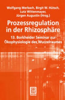 Prozessregulation in der Rhizosphäre: 13. Borkheider Seminar zur Ökophysiologie des Wurzelraumes