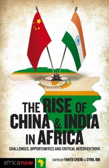 The Rise of China and India in Africa: Challenges, Opportunities and Critical Interventions (Africa Now)