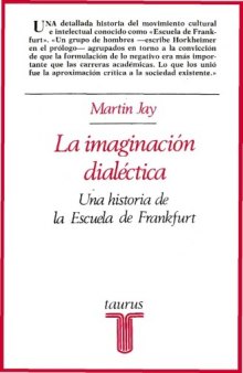 La imaginación dialéctica: historia de la Escuela de Frankfurt y el Instituto de Investigación Social (1923-1950)  