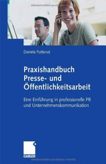 Praxishandbuch Presse- und Öffentlichkeitsarbeit : eine Einführung in professionelle PR und Unternehmenskommunikation