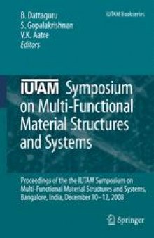 IUTAM Symposium on Multi-Functional Material Structures and Systems: Proceedings of the the IUTAM Symposium on Multi-Functional Material Structures and Systems, Bangalore, India, December 10-12, 2008