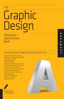 The Graphic Design Reference & Specification Book  Everything Graphic Designers Need to Know Every Day