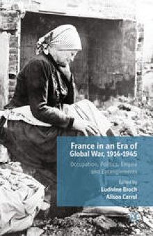 France in an Era of Global War, 1914–1945: Occupation, Politics, Empire and Entanglements
