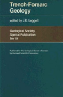 Trench-Forearc Geology: Sedimentation and Tectonics in Modern and Ancient Active Plate Margins (Geological Society Special Publication No. 10)