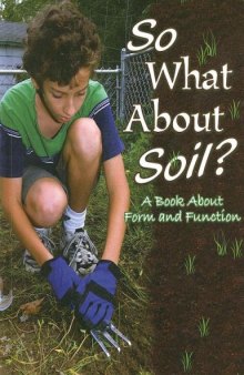 So What About Soil?: A Book About Form and Function 