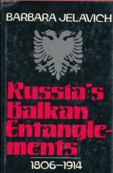 Russia's Balkan Entanglements, 1806-1914