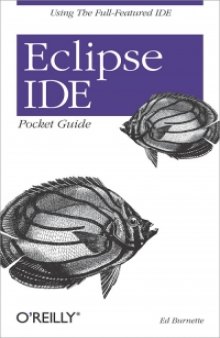 Eclipse IDE Pocket Guide: Using The Full-Featured IDE
