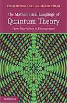 The mathematical language of quantum theory : from uncertainty to entanglement