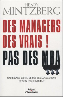 Des managers, des vrais - Pas des MBA   Un regard critique sur le management et son enseignement