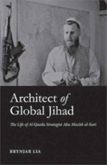 Architect of Global Jihad: The Life of Al Qaeda Strategist Abu Mus'ab Al-Suri  