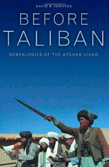 Before Taliban: Genealogies of  the Afghan Jihad