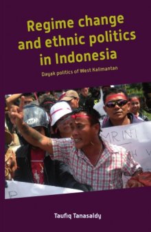 Regime Change and Ethnic Politics in Indonesia: Dayak Politics of West Kalimantan