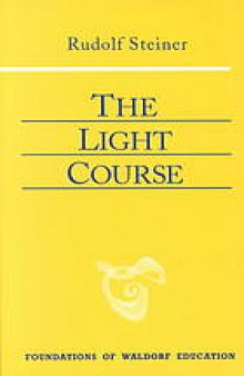 The light course : first course in natural science : light, color, sound--mass, electricity, magnetism