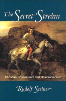 The Secret Stream: Christian Rosenkreutz and Rosicrucianism