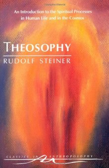 Theosophy: An Introduction to the Spiritual Processes in Human Life and in the Cosmos  