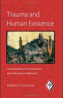 Trauma and Human Existence: Autobiographical, Psychoanalytic, and Philosophical Reflections (Psychoanalytic Inquiry Book Series)