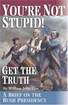 You're Not Stupid! Get the Truth: A Brief on the Bush Presidency