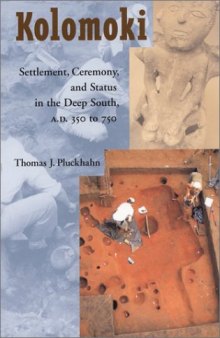 Kolomoki: Settlement, Ceremony, and Status in the Deep South, A.D. 350 to 750