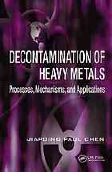 Decontamination of heavy metals : processes, mechanisms, and applications