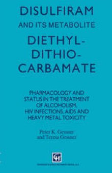 Disulfiram and its Metabolite, Diethyldithiocarbamate: Pharmacology and status in the treatment of alcoholism, HIV infections, AIDS and heavy metal toxicity