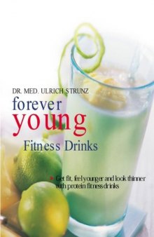 Forever Young: Fitness Drinks, Get Fit, Feel Young, and Keep Slender with Protein-Packed Power Drinks
