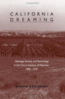 California Dreaming: Ideology, Society, and Technology in the Citrus Industry of Palestine, 1890-1939