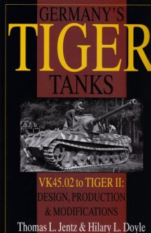 Germany's Tiger Tanks: VK45.02 to TIGER II. Design, Production & Modifications