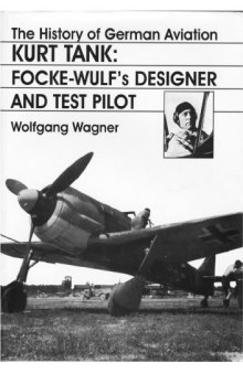 Kurt Tank Focke Wulf's Designer And Test Pilot